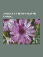 Operas By Jean-philippe Rameau di Source Wikipedia edito da University-press.org