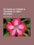 de Paris Au Tonkin a Travers Le Tibet Inconnu di United States Commission, Gabriel Bonvalot edito da Rarebooksclub.com