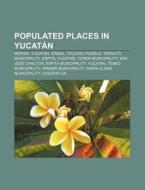 Populated Places In Yucat N: M Rida, Yuc di Source Wikipedia edito da Books LLC, Wiki Series