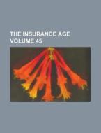 The Insurance Age Volume 45 di United States General Accounting Office, Anonymous edito da Rarebooksclub.com