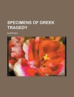 Specimens Of Greek Tragedy di Euripides edito da Rarebooksclub.com