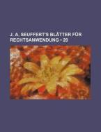 J. A. Seuffert's Blatter Fur Rechtsanwendung (20) di Bucher Group edito da General Books Llc