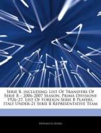 List Of Transfers Of Serie B - 2006-2007 Season, Prima Divisione 1926-27, List Of Foreign Serie B Players, Italy Under-21 Serie B Representative Team di Hephaestus Books edito da Hephaestus Books