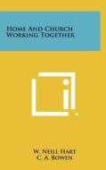 Home and Church Working Together di W. Neill Hart edito da Literary Licensing, LLC
