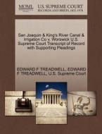 San Joaquin & King's River Canal & Irrigation Co V. Worswick U.s. Supreme Court Transcript Of Record With Supporting Pleadings di Edward F Treadwell edito da Gale, U.s. Supreme Court Records