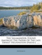 The Salamander: Found Amongst the Papers of the Late Ernest Helfenstein [Pseud.] ...... edito da Nabu Press