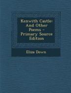 Kenwith Castle: And Other Poems di Eliza Down edito da Nabu Press