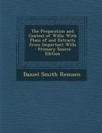 Preparation and Contest of Wills: With Plans of and Extracts from Important Wills di Daniel Smith Remsen edito da Nabu Press