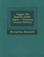 Saggio Sui Dialetti Gallo-Italici di Bernardino Biondelli edito da Nabu Press