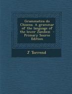 Grammatica Do Chisena. a Grammar of the Language of the Lower Zambezi di J. Torrend edito da Nabu Press