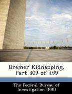 Bremer Kidnapping, Part 309 Of 459 edito da Bibliogov