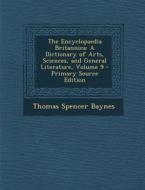 Encyclopaedia Britannica: A Dictionary of Arts, Sciences, and General Literature, Volume 9 di Thomas Spencer Baynes edito da Nabu Press