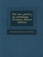 The New Poetry: An Anthology di Alice Corbin Henderson, Harriet Monroe edito da Nabu Press