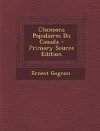 Chansons Populaires Du Canada - Primary Source Edition di Ernest Gagnon edito da Nabu Press