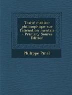 Traite Medico-Philosophique Sur L'Alienation Mentale di Philippe Pinel edito da Nabu Press