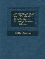 Der Porphyritzug Von Wilsdruff-Potschappel ... di Willy Bruhns edito da Nabu Press