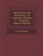 Africa and the Discovery of America Volume 2 - Primary Source Edition di Leo Wiener edito da Nabu Press