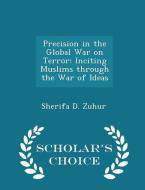 Precision In The Global War On Terror di Sherifa D Zuhur edito da Scholar's Choice