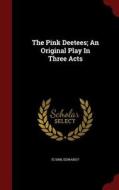 The Pink Deetees; An Original Play In Three Acts di Flynn Edward F edito da Andesite Press