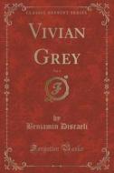 Vivian Grey, Vol. 4 (classic Reprint) di Earl of Beaconsfield Benjamin Disraeli edito da Forgotten Books