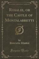 Rosalie, Or The Castle Of Montalabretti, Vol. 2 Of 4 (classic Reprint) di Henrietta Rhodes edito da Forgotten Books