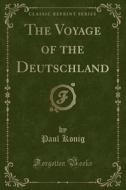 The Voyage Of The Deutschland (classic Reprint) di Captain Paul Konig edito da Forgotten Books