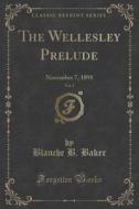 The Wellesley Prelude, Vol. 3 di Blanche B Baker edito da Forgotten Books