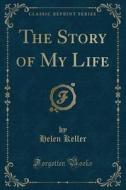 The Story Of My Life (classic Reprint) di Helen Keller edito da Forgotten Books