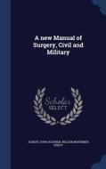 A New Manual Of Surgery, Civil And Military di Albert John Ochsner, Nelson Mortimer Percy edito da Sagwan Press