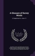 A Glossary Of Surrey Words di Granville William Gresham Leveson Gower, Thomas Johnson Michie, Thomas Jefferson edito da Palala Press