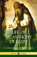 Life of St. Anthony of Egypt di St Athanasius of Alexandria, Philip Schaff edito da LULU PR
