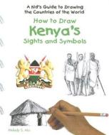 How to Draw Kenya's Sights and Symbols di Melody S. Mis edito da PowerKids Press