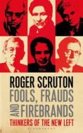 Fools, Frauds And Firebrands di Roger Scruton edito da Bloomsbury Publishing Plc