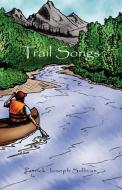 Trail Songs di Patrick Joseph Sullivan edito da Xlibris