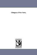 Glimpses of New York; di New York Edison Co, New York E. Dison Company edito da UNIV OF MICHIGAN PR