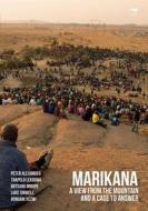 Marikana: A View from the Mountain and a Case to Answer di Peter Alexander, Thapelo Lekgowa, Botsang Mmope edito da Jacana Media
