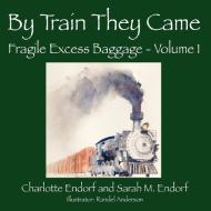 By Train They Came di Charlotte Endorf, Sarah M. Endorf edito da OUTSKIRTS PR