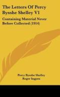 The Letters of Percy Bysshe Shelley V1: Containing Material Never Before Collected (1914) di Percy Bysshe Shelley edito da Kessinger Publishing