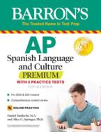 AP Spanish Language and Culture Premium: With 5 Practice Tests di Daniel Paolicchi, Alice G. Springer edito da BARRONS EDUCATION SERIES