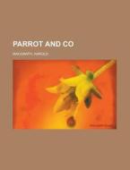 Parrot And Co. di Harold Macgrath edito da Rarebooksclub.com