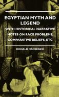 Egyptian Myth And Legend - With Historical Narrative Notes On Race Problems, Comparative Beliefs, etc di Donald Mackenzie edito da Obscure Press