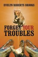 Forget Your Troubles: Enjoy Your Life Today di Evelyn Roberts Brooks edito da Createspace