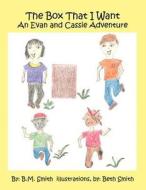 The Box That I Want: An Evan and Cassie Adventure di B. M. Smith edito da America Star Books
