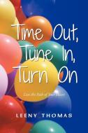Time Out, Tune In, Turn on di Leeny Thomas edito da Balboa Press