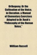 Orthopony; Or The Cultivation Of The Voice, In Elocution di William Russell edito da General Books Llc