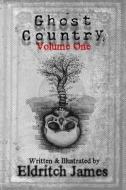 Ghost Country: Volume One di Eldritch James edito da Createspace