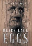 Black Lace Eggs di Stella Barbaretta edito da Xlibris