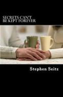 Secrets Can't Be Kept Forever: An Ace Herron Mystery di MR Stephen Seitz edito da Createspace