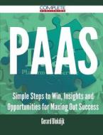 Paas - Simple Steps To Win, Insights And Opportunities For Maxing Out Success di Gerard Blokdijk edito da Complete Publishing