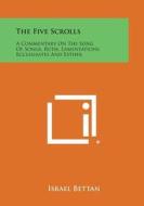 The Five Scrolls: A Commentary on the Song of Songs, Ruth, Lamentations, Ecclesiastes and Esther di Israel Bettan edito da Literary Licensing, LLC